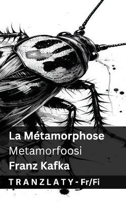 La Métamorphose / Metamorfoosi: Tranzlaty Français Suomi - Franz Kafka - cover