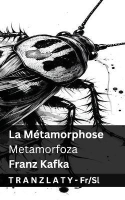 La Métamorphose / Metamorfoza: Tranzlaty Français Slovenscina - Franz Kafka - cover