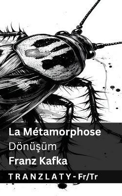 La Métamorphose / Dönüsüm: Tranzlaty Français Türkçe - Franz Kafka - cover
