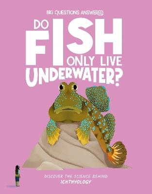 Do Fish Only Live Underwater?: Discover the science behind ichthyology - Olivia Watson - cover