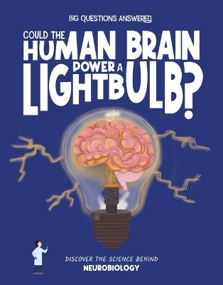 Could the Human Brain Power a Lightbulb: Discover the science behind Neurobiology - Olivia Watson - cover