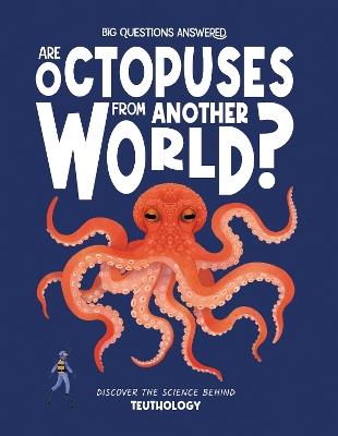 Are Octopuses From Another World?: Discover the science behind teuthology - Rosie Rowntree - cover