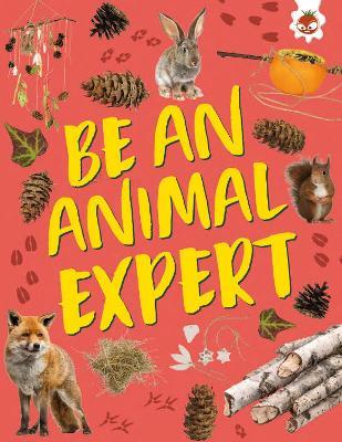 Be an Animal Expert: Unplug and get ready for some amazing outdoor adventures - Emily Kington - cover
