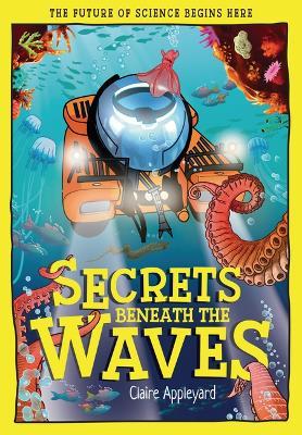 Secrets Beneath the Waves: How the Seas Shape Our World - Claire Appleyard - cover