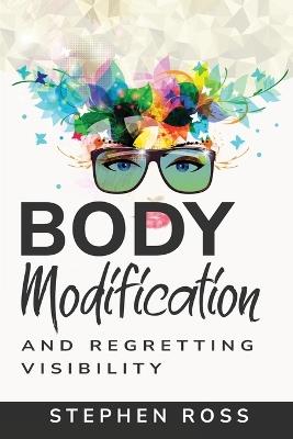 Body Modification and Regretting Visibility - Stephen Ross - cover