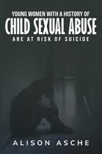 Young Women with a History of Child Sexual Abuse Are At Risk of Suicide