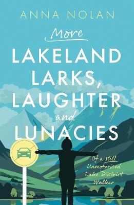 More Lakeland Larks, Laughter and Lunacies - Anna Nolan - cover