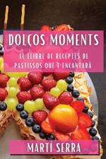 Dolços Moments: El Llibre de Receptes de Pastissos que T'Encantarà