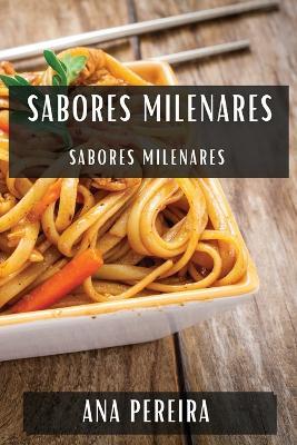 Sabores Milenares: A Arte da Culinária Chinesa - Ana Pereira - cover