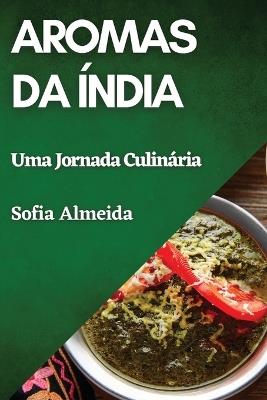 Aromas da Índia: Uma Jornada Culinária - Sofia Almeida - cover