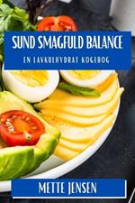 Sund Smagfuld Balance: En Lavkulhydrat Kogebog