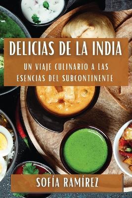 Delicias de la India: Un Viaje Culinario a las Esencias del Subcontinente - Sofía Ramírez - cover