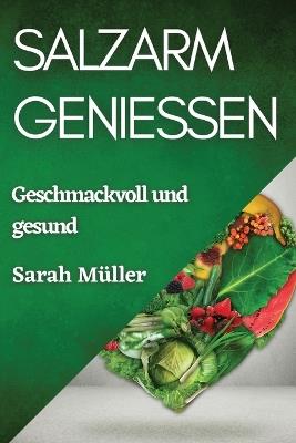 Salzarm genießen: Geschmackvoll und gesund - Sarah Müller - cover