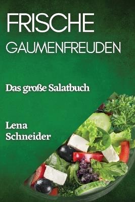 Frische Gaumenfreuden: Das große Salatbuch - Lena Schneider - cover