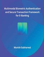 Multimodal Biometric Authentication and Secure Transaction Framework for E-Banking