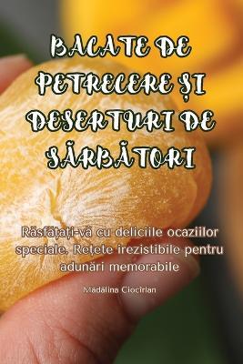 Bacate de Petrecere Și Deserturi de SĂrbĂtori - Mă,dă,lina Ciocîrlan - cover