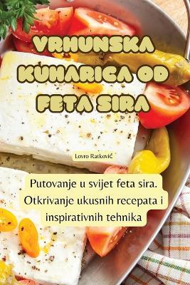 Vrhunska Kuharica Od Feta Sira - Lovro Ratkovic - cover