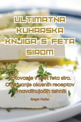 Ultimatna Kuharska Knjiga S Feta Sirom - Gregor Furlan - cover