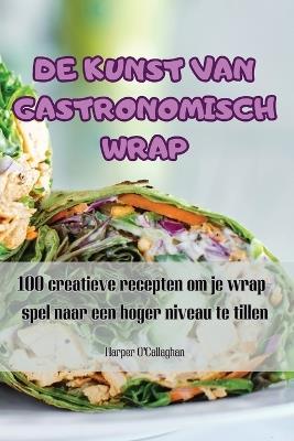 de Kunst Van Gastronomisch Wrap - Harper O'Callaghan - cover