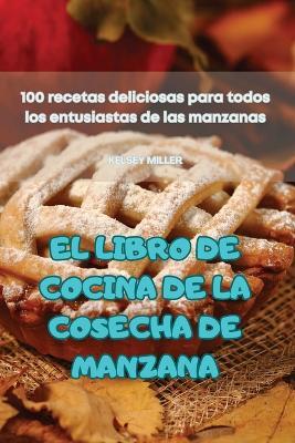 El Libro de Cocina de la Cosecha de Manzana - Kelsey Miller - cover