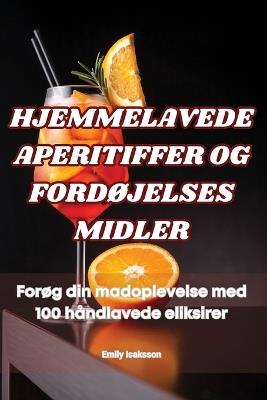Hjemmelavede Aperitiffer Og FordØjelses Midler - Emily Isaksson - cover