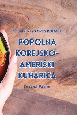 Popolna Korejsko-Ameriski Kuharica - Suzana Pavlin - cover