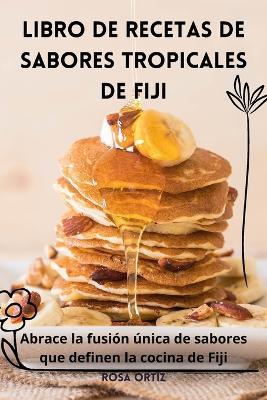 Libro de Recetas de Sabores Tropicales de Fiji - Rosa Ortiz - cover