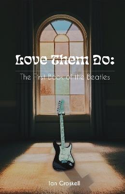 Love Them Do: The First Book of the Beatles - Ian Croskell - cover