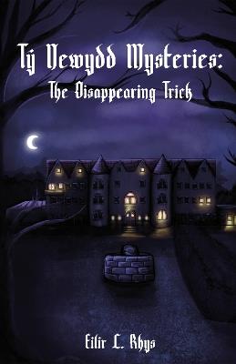 Tŷ Newydd Mysteries: The Disappearing Trick - Eilir L. Rhys - cover