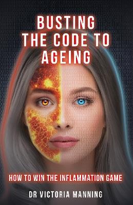 Busting the Code to Ageing: How to Win the Inflammation Game - Dr Victoria Manning - cover