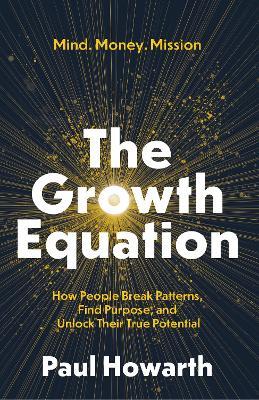 The Growth Equation: How People Break Patterns, Find Purpose, and Unlock Their True Potential - Paul Howarth - cover