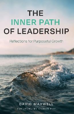 The Inner Path of Leadership: Reflections for Purposeful Growth - David Maxwell - cover