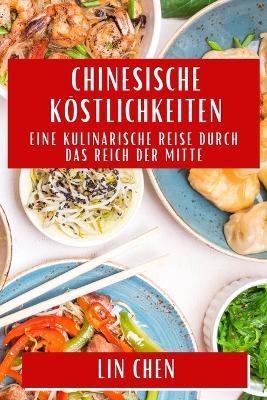 Chinesische Köstlichkeiten: Eine kulinarische Reise durch das Reich der Mitte - Lin Chen - cover