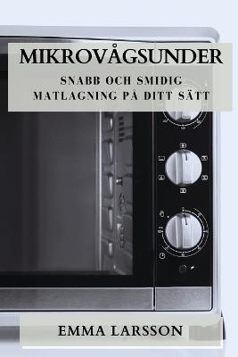 Mikrovågsunder: Snabb och Smidig Matlagning på Ditt Sätt - Emma Larsson - cover