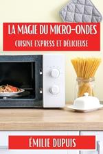 La Magie du Micro-Ondes: Cuisine Express et Délicieuse