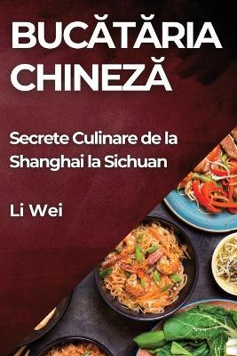 Bucataria Chineza: Secrete Culinare de la Shanghai la Sichuan - Li Wei - cover