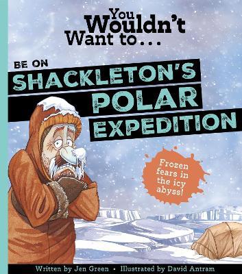 You Wouldn't Want To Be On Shackleton's Polar Expedition - Green, Jen,Jen Green - cover