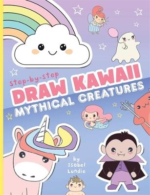 Draw Kawaii: Cute Mythical Creatures - Isobel Lundie - cover