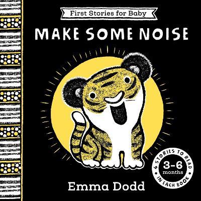 First Stories for Baby: Make Some Noise (3–6 months): Four Stories to Read to Your Baby - Emma Dodd - cover