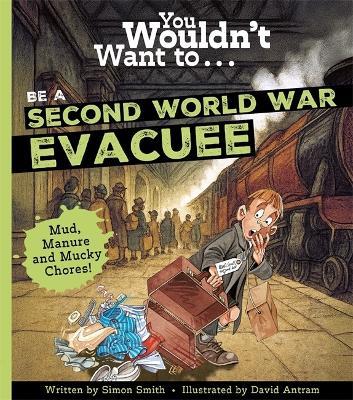 You Wouldn't Want To Be A Second World War Evacuee - Simon Smith,Smith Simon - cover