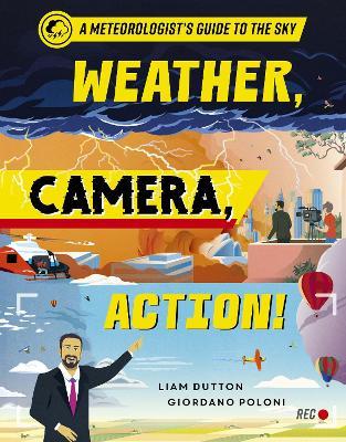 Weather, Camera, Action!: A Meteorologist's Guide to the Sky - Liam Dutton - cover