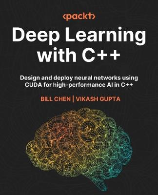 Deep Learning with C++: High-Performance Neural Networks and Model Deployment for Real-Time Applications - Bill Chen,Vikash Gupta - cover