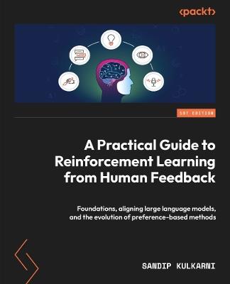 A Practical Guide to Reinforcement Learning from Human Feedback: Foundations, aligning large language models, and the evolution of preference-based methods - Sandip Kulkarni - cover
