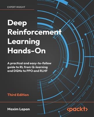 Deep Reinforcement Learning Hands-On: A practical and easy-to-follow guide to RL from Q-learning and DQNs to PPO and RLHF - Maxim Lapan - cover