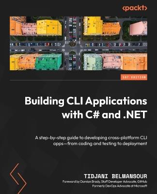 Building CLI Applications with C# and .NET: A step-by-step guide to developing cross-platform CLI apps—from coding and testing to deployment - Tidjani Belmansour - cover