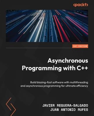 Asynchronous Programming with C++: Build blazing-fast software with multithreading and asynchronous programming for ultimate efficiency - Javier Reguera-Salgado,Juan Antonio Rufes - cover