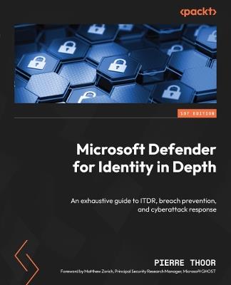 Microsoft Defender for Identity in Depth: An exhaustive guide to ITDR, breach prevention, and cyberattack response - Pierre Thoor - cover