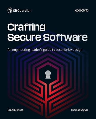 Crafting Secure Software: An engineering leader's guide to security by design - Greg Bulmash,Thomas Segura - cover