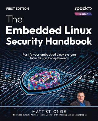 The Embedded Linux Security Handbook: Fortify your embedded Linux systems from design to deployment - Matt St. Onge - cover