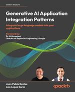 Generative AI Application Integration Patterns: Integrate large language models into your  applications